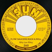 Billy Lee Riley - Flyin' Saucers Rock & Roll / I Want You Baby