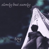 Toy - Slowly But Surely