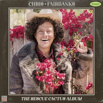Chris Fairbanks - The Rescue Cactus Album (Explicit)