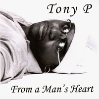 Tony P - FROM A MAN'S HEART