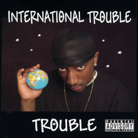 Trouble - International Trouble