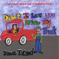 Dave Toland - Didn't I Let You Drive My Truck