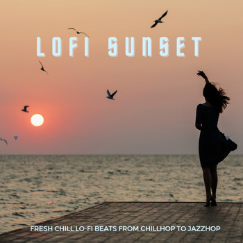 Various Artists - LoFi Sunset (Fresh Chill Lo-Fi Beats from Chillhop To Jazzhop)