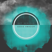 Eddie Amador - Get Serious