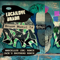 LucaJLove, BRADII - House Music Is (REMIXES 2021)