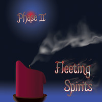 Phase II - Fleeting Spirits