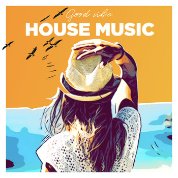Various Artists - Good Vibes House Music - Chill House Music