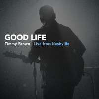 Timmy Brown - Good Life: Timmy Brown Live from Nashville