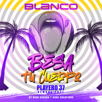 Playero, Blanco & Nico Canada feat. Gone Creations - Besa Tu Cuerpo