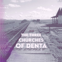 Jam - The Three Churches of Denta