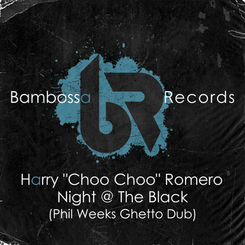 Harry "Choo Choo" Romero - Night @ The Black (Phil Weeks Ghetto Dub)