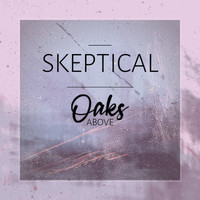 Oaks Above - Skeptical (Radio Edit) (Single)