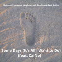 Christoph Emmanuel Langheim / Glen Cooper - Some Days (It's All I Want to Do) (feat. CaiNo)