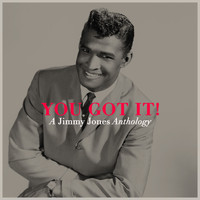 Jimmy Jones - You Got It! a Jimmy Jones Anthology