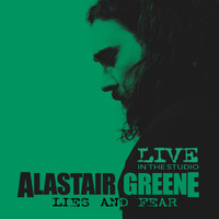 Alastair Greene - Lies and Fear (Live in the Studio)
