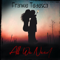 Frankie Tedesco - All We Need