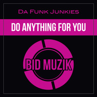 Da Funk Junkies - Do Anything for You