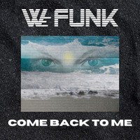 We Funk - Come Back to Me