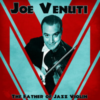 Joe Venuti - The Father of Jazz Violin (Remastered)