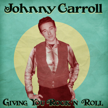Johnny Carroll - Giving You Rock 'n' Roll (Remastered)