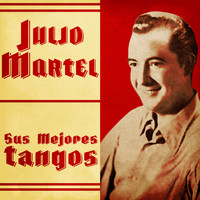 Julio Martel - Sus Mejores Tangos (Remastered)