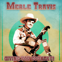 Merle Travis - Giving You Country! (Remastered)
