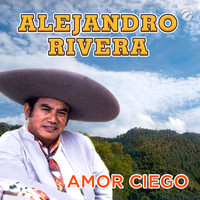Alejandro Rivera - Amor Ciego