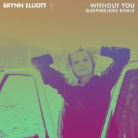 Brynn Elliott - Without You (Sleepwalkrs Remix)