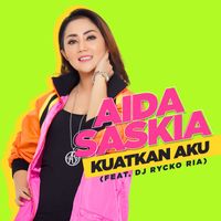 Aida Saskia - Kuatkan Aku (feat. DJ Rycko Ria)