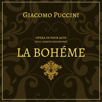 Giacomo Puccini - La Bohème - Opera in Four Acts (Full-Lengh Recording)