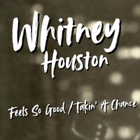 Whitney Houston - Feels So Good / Takin' A Chance