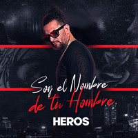 Heros - Soy el Nombre de Tu Hombre