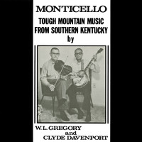 Clyde Davenport & W.L. Gregory - Monticello: Tough Mountain Music