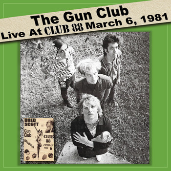 The Gun Club - Live at Club 88 - March 6, 1981 (Live Remastered)