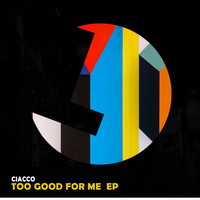 Ciacco - Too Good for Me EP