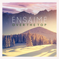Ensaime - Over The Top