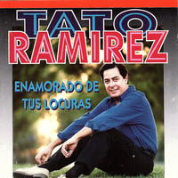 Tato Ramírez - Enamorado de Tus Locuras