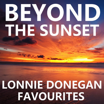 Lonnie Donegan - Beyond The Sunset Lonnie Donegan Favourites