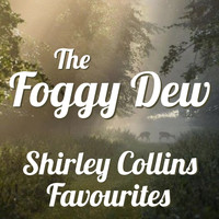 Shirley Collins - The Foggy Dew Shirley Collins Favourites