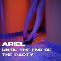 Ariel - Until the End of the Party