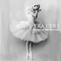 TRAITRS - Horses in the Abattoir (Explicit)
