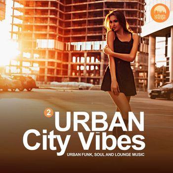Urban Orange - Urban City Vibes, Vol. 2 (Urban Funk, Soul and Lounge Music)