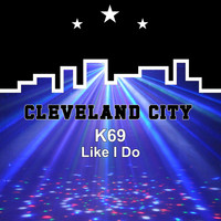 K69 - Like I Do