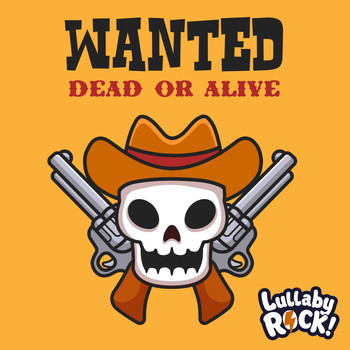 Lullaby Rock! - Wanted Dead Or Alive