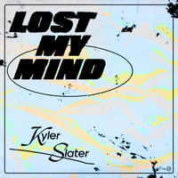 Kyler Slater - Lost My Mind (Explicit)