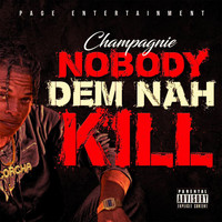 Champagnie - Nobody Dem Nah Kill (Explicit)
