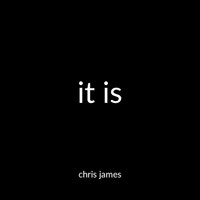 Chris James - It Is