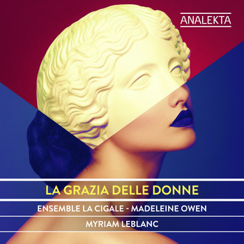 Ensemble La Cigale, Madeleine Owen & Myriam Leblanc - La Grazia Delle Donne