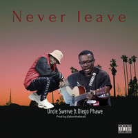 Uncle Swerve - Never Leave (Radio Edit [Explicit])