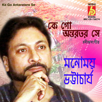 Manomay Bhattacharya - Ke Go Antarotaro Se